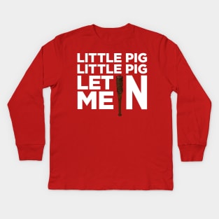 Little Pig Little Pig Let Me In. Kids Long Sleeve T-Shirt